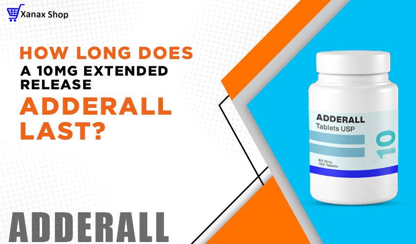 How long does a 10mg extended release Adderall last