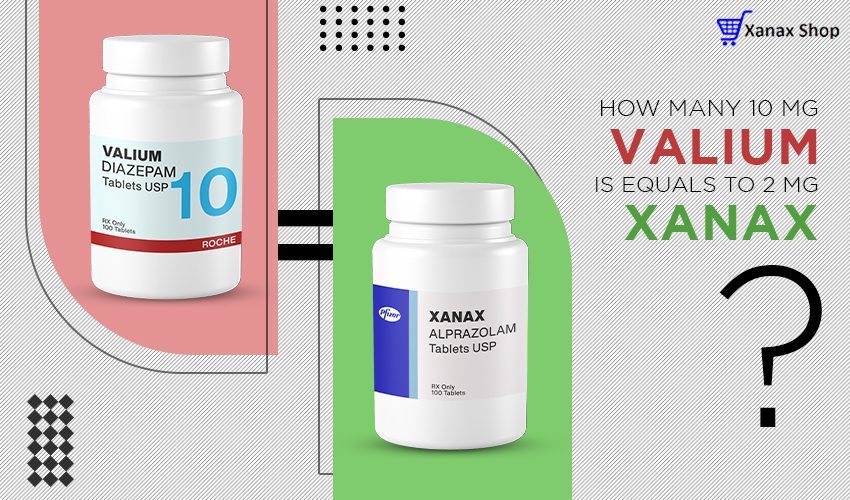How many 10 mg Valium equal a 2mg Xanax