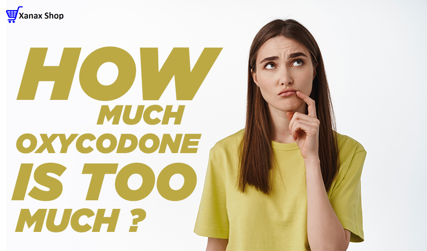 How much oxycodone is too much?